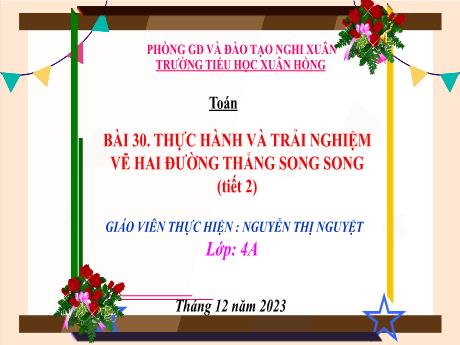 Bài giảng Toán 4 (Kết nối tri thức) - Bài 30: Thực hành và trải nghiệm vẻ hai đường thẳng song song (Tiết 2) - Năm học 2023-2024 - Nguyễn Thị Nguyệt