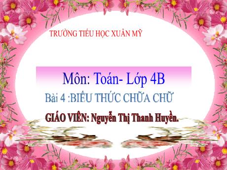 Bài giảng Toán 4 (Kết nối tri thức) - Bài 4: Biểu thức chữa chữ - Năm học 2024-20254 - Nguyễn Thị Thanh Huyền