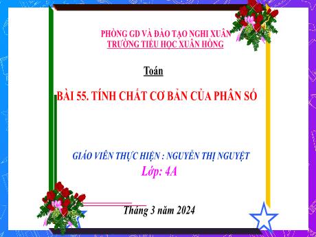 Bài giảng Toán 4 (Kết nối tri thức) - Bài 55: Tính chất cơ bản của phân số - Năm học 2023-2024 - Nguyễn Thị Nguyệt