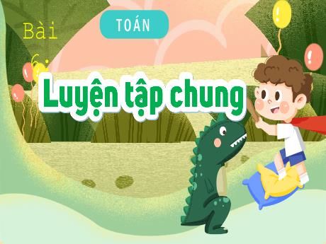 Bài giảng Toán 4 (Kết nối tri thức) - Bài 6: Luyện tập chung - Võ Thị Hồng Gấm