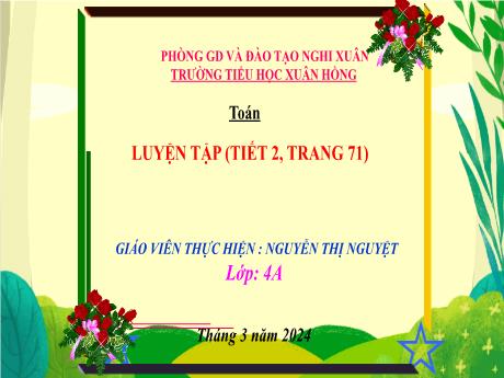 Bài giảng Toán 4 (Kết nối tri thức) - Bài 60: Luyện tập trang 71 (Tiết 2) - Năm học 2023-2024 - Nguyễn Thị Nguyệt
