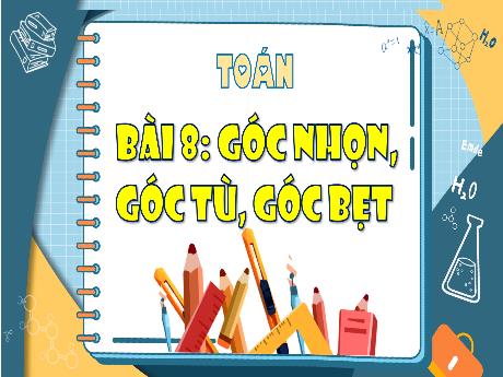 Bài giảng Toán 4 (Kết nối tri thức) - Bài 8: Góc nhọn, góc tù, góc bẹt - Võ Thị Hồng Gấm