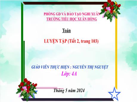 Bài giảng Toán 4 (Kết nối tri thức) - Bài: Luyện tập trang 105 (Tiết 2) - Năm học 2023-2024 - Nguyễn Thị Nguyệt