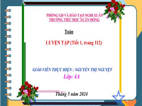 Bài giảng Toán 4 (Kết nối tri thức) - Bài: Luyện tập trang 112 (Tiết 1) - Năm học 2023-2024 - Nguyễn Thị Nguyệt