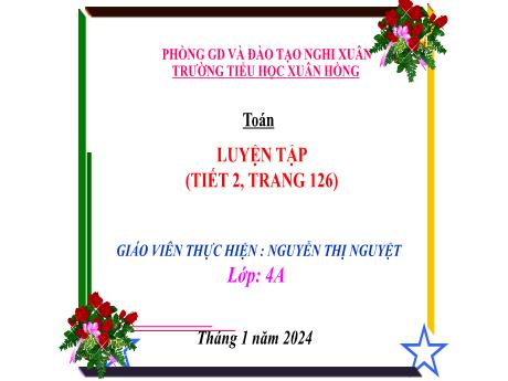 Bài giảng Toán 4 (Kết nối tri thức) - Bài: Luyện tập trang 126 (Tiết 2) - Năm học 2023-2024 - Nguyễn Thị Nguyệt