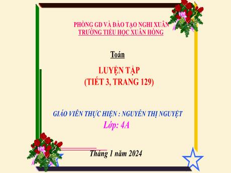 Bài giảng Toán 4 (Kết nối tri thức) - Bài: Luyện tập trang 129 - Năm học 2023-2024 - Nguyễn Thị Nguyệt