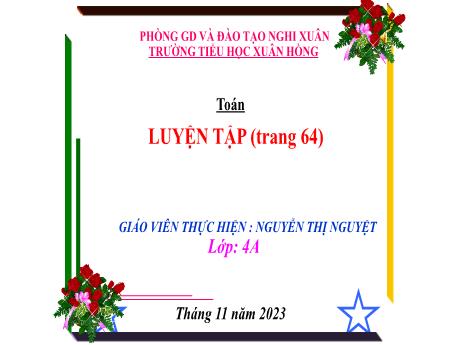 Bài giảng Toán 4 (Kết nối tri thức) - Bài: Luyện tập (Trang 64) - Năm học 2023-2024 - Nguyễn Thị Nguyệt