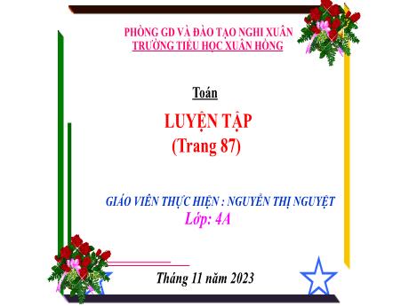 Bài giảng Toán 4 (Kết nối tri thức) - Bài: Luyện tập trang 87 - Năm học 2023-2024 - Nguyễn Thị Nguyệt