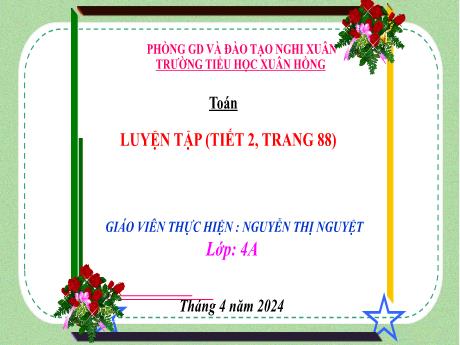 Bài giảng Toán 4 (Kết nối tri thức) - Bài: Luyện tập trang 88 (Tiết 2) - Năm học 2023-2024 - Nguyễn Thị Nguyệt