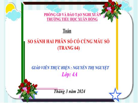 Bài giảng Toán 4 (Kết nối tri thức) - Bài: So sánh hai phân số cùng mẫu số - Năm học 2023-2024 - Nguyễn Thị Nguyệt