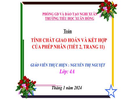 Bài giảng Toán 4 (Kết nối tri thức) - Bài: Tính chất giao hoán và kết hợp của phép nhân (Tiết 2) - Năm học 2023-2024 - Nguyễn Thị Nguyệt