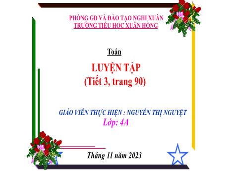 Bài giảng Toán Lớp 4 (Kết nối tri thức) - Bài: Luyện tập trang 90 (Tiết 3) - Năm học 2023-2024 - Nguyễn Thị Nguyệt